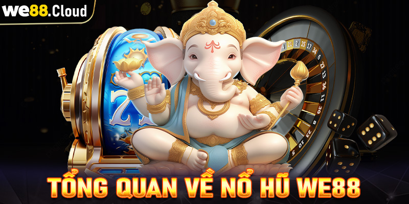 Giới thiệu tổng quan chung về sảnh game nổ hũ we88