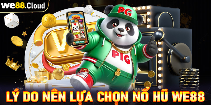 Những lý do người dùng nên chọn lựa sảnh game nổ hũ we88