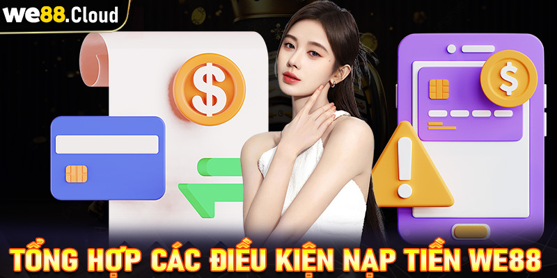 Tổng hợp những điều kiện người dùng cần chấp hành để nạp tiền we88 