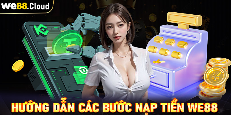 Hướng dẫn các bước chi tiết nạp tiền we88 dành cho người chơi mới 